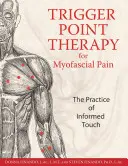 Terapia punktów spustowych w bólu mięśniowo-powięziowym: praktyka świadomego dotyku - Trigger Point Therapy for Myofascial Pain: The Practice of Informed Touch