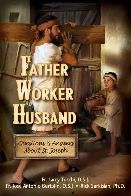 Ojciec, pracownik, mąż: Pytania i odpowiedzi na temat świętego Józefa - Father, Worker, Husband: Questions & Answers about Saint Joseph