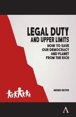 Obowiązek prawny i górne granice: Jak ocalić naszą demokrację i planetę przed bogatymi - Legal Duty and Upper Limits: How to Save Our Democracy and Planet from the Rich