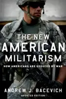 Nowy amerykański militaryzm: jak Amerykanie dają się uwieść wojnie - The New American Militarism: How Americans Are Seduced by War