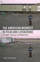 Amerykański Środkowy Zachód w filmie i literaturze: Nostalgia, przemoc i regionalizm - The American Midwest in Film and Literature: Nostalgia, Violence, and Regionalism