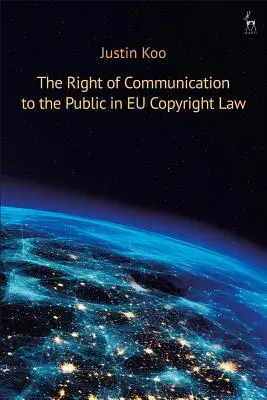 Prawo do publicznego udostępniania w prawie autorskim UE - The Right of Communication to the Public in EU Copyright Law