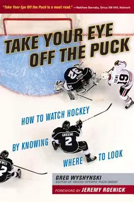 Take Your Eye Off the Puck: Jak oglądać hokej, wiedząc, gdzie patrzeć? - Take Your Eye Off the Puck: How to Watch Hockey by Knowing Where to Look