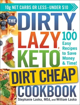 Brudna, leniwa, keto brudna tania książka kucharska: 100 łatwych przepisów, aby zaoszczędzić pieniądze i czas! - The Dirty, Lazy, Keto Dirt Cheap Cookbook: 100 Easy Recipes to Save Money & Time!