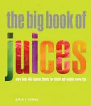 Wielka księga soków: Ponad 400 naturalnych mieszanek dla zdrowia i witalności każdego dnia - The Big Book of Juices: More Than 400 Natural Blends for Health and Vitality Every Day