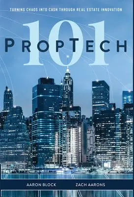 PropTech 101: Przekształcanie chaosu w gotówkę dzięki innowacjom w branży nieruchomości - PropTech 101: Turning Chaos Into Cash Through Real Estate Innovation