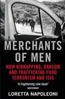 Merchants of Men - How Kidnapping, Ransom and Trafficking Fund Terrorism and ISIS (Napoleoni Loretta (Author))