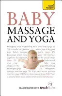 Baby Massage and Yoga - Autorytatywny przewodnik po bezpiecznym, skutecznym masażu i ćwiczeniach jogi zaprojektowanych z myślą o korzyściach dla dziecka - Baby Massage and Yoga - An authoritative guide to safe, effective massage and yoga exercises designed to benefit baby