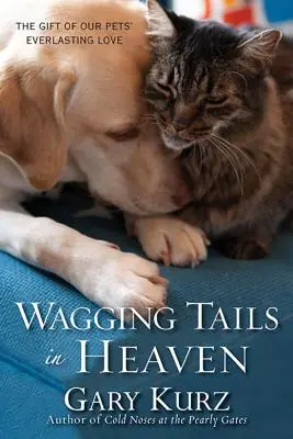 Merdające ogony w niebie: Dar wiecznej miłości naszych zwierząt domowych - Wagging Tails in Heaven: The Gift of Our Pets' Everlasting Love