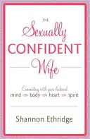 Seksualnie pewna siebie żona: łączenie się z mężem Umysł Ciało Serce Duch - The Sexually Confident Wife: Connecting with Your Husband Mind Body Heart Spirit