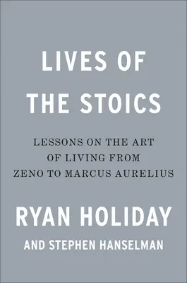 Żywoty stoików: Sztuka życia od Zenona do Marka Aureliusza - Lives of the Stoics: The Art of Living from Zeno to Marcus Aurelius