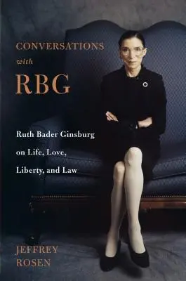 Rozmowy z Rbg: Ruth Bader Ginsburg o życiu, miłości, wolności i prawie - Conversations with Rbg: Ruth Bader Ginsburg on Life, Love, Liberty, and Law