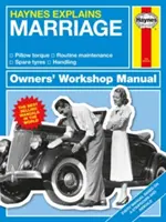 Haynes wyjaśnia małżeństwo: Wszystkie modele - Od I Do do On and On - Obsługa - Zarządzanie - Konwersje - Haynes Explains Marriage: All Models - From I Do to on and on - Handling - Management - Conversions