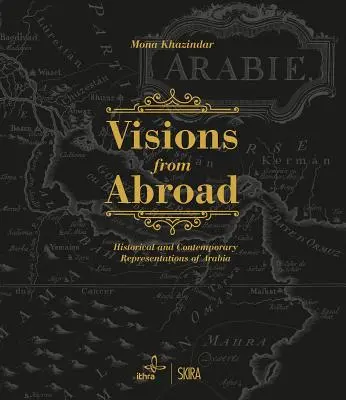 Wizje z zagranicy: Historyczne i współczesne przedstawienia Arabii - Visions from Abroad: Historical and Contemporary Representations of Arabia