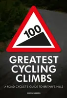 100 największych podjazdów rowerowych - przewodnik rowerzysty szosowego po brytyjskich wzgórzach - 100 Greatest Cycling Climbs - A Road Cyclist's Guide to Britain's Hills