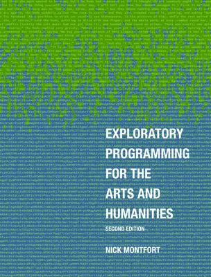 Programowanie eksploracyjne dla sztuki i nauk humanistycznych, wydanie drugie - Exploratory Programming for the Arts and Humanities, Second Edition