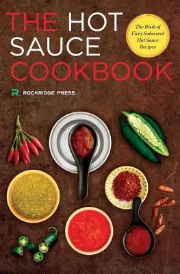 Książka kucharska z ostrymi sosami: Książka z przepisami na ognistą salsę i ostre sosy - Hot Sauce Cookbook: The Book of Fiery Salsa and Hot Sauce Recipes