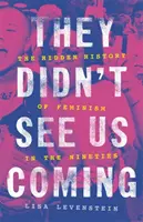 They Didn't See Us Coming: Ukryta historia feminizmu w latach dziewięćdziesiątych - They Didn't See Us Coming: The Hidden History of Feminism in the Nineties