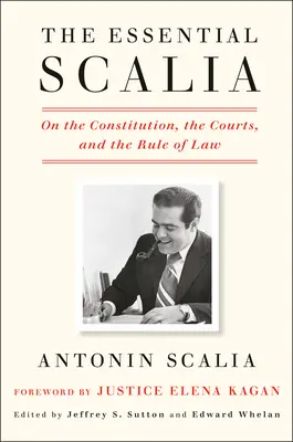 The Essential Scalia: O konstytucji, sądach i rządach prawa - The Essential Scalia: On the Constitution, the Courts, and the Rule of Law