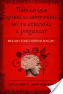 Todo Lo Que Queras Saber Pero No Te Atrevas Preguntar: Religie, sekty i religie ludowe - Todo Lo Que Queras Saber Pero No Te Atrevas Preguntar: Religiones, Sectas Y Creencias Populares