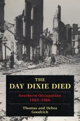 Dzień śmierci Dixie: okupowane południe, 1865-1866 - The Day Dixie Died: The Occupied South, 1865-1866