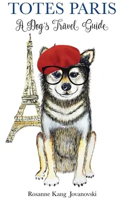 Totes Paris: Przewodnik dla psa - Totes Paris: A Dog's Travel Guide