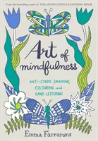 Sztuka uważności - antystresowe rysowanie, kolorowanie i odręczne pisanie - Art of Mindfulness - Anti-stress Drawing, Colouring and Hand Lettering