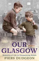 Nasze Glasgow - wspomnienia z życia w znikającej Wielkiej Brytanii - Our Glasgow - Memories of Life in Disappearing Britain