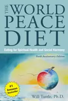 World Peace Diet, the (Tenth Anniversary Edition): Jedzenie dla zdrowia duchowego i harmonii społecznej - World Peace Diet, the (Tenth Anniversary Edition): Eating for Spiritual Health and Social Harmony