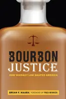 Bourbon Justice: Jak prawo whisky ukształtowało Amerykę - Bourbon Justice: How Whiskey Law Shaped America