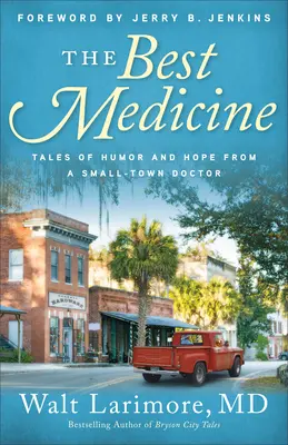 Najlepszy lek: Opowieści o humorze i nadziei od małomiasteczkowego lekarza - The Best Medicine: Tales of Humor and Hope from a Small-Town Doctor