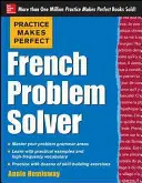 Praktyka czyni mistrza francuskiego rozwiązywania problemów: Z 90 ćwiczeniami - Practice Makes Perfect French Problem Solver: With 90 Exercises
