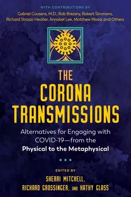 Transmisje Corona: Alternatywy dla angażowania się w Covid-19 - od fizycznego do metafizycznego - The Corona Transmissions: Alternatives for Engaging with Covid-19--From the Physical to the Metaphysical