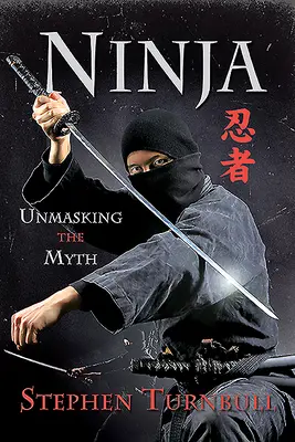 Ninja: demaskowanie mitu - Ninja: Unmasking the Myth