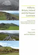 Hillforts: Wielka Brytania, Irlandia i bliski kontynent: Referaty z konferencji Atlas of Hillforts of Britain and Ireland, czerwiec 2017 r. - Hillforts: Britain, Ireland and the Nearer Continent: Papers from the Atlas of Hillforts of Britain and Ireland Conference, June 2017