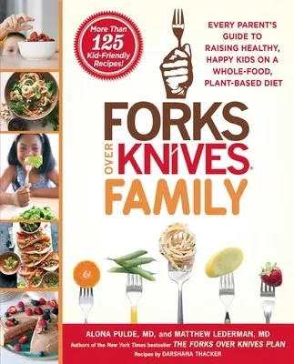 Forks Over Knives Family: Przewodnik każdego rodzica po wychowywaniu zdrowych, szczęśliwych dzieci na diecie opartej na całej żywności i roślinach - Forks Over Knives Family: Every Parent's Guide to Raising Healthy, Happy Kids on a Whole-Food, Plant-Based Diet