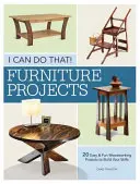 I Can Do That - Furniture Projects: 20 łatwych i przyjemnych projektów obróbki drewna, które rozwiną twoje umiejętności - I Can Do That - Furniture Projects: 20 Easy & Fun Woodworking Projects to Build Your Skills