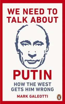 Musimy porozmawiać o Putinie: Dlaczego Zachód się myli i jak to zrobić dobrze? - We Need to Talk about Putin: Why the West Gets Him Wrong, and How to Get Him Right