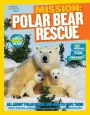 Misja National Geographic Kids: Na ratunek niedźwiedziom polarnym: Wszystko o niedźwiedziach polarnych i jak je ratować - National Geographic Kids Mission: Polar Bear Rescue: All about Polar Bears and How to Save Them