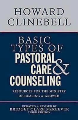 Podstawowe rodzaje opieki duszpasterskiej i poradnictwa: Zasoby dla ministerstwa uzdrawiania i wzrostu, wydanie trzecie - Basic Types of Pastoral Care & Counseling: Resources for the Ministry of Healing & Growth, Third Edition