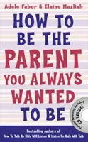 Jak być rodzicem, którym zawsze chciałeś być? - How to Be the Parent You Always Wanted to Be