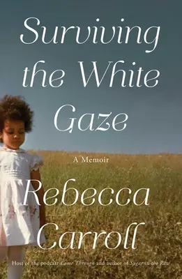Surviving the White Gaze: Pamiętnik - Surviving the White Gaze: A Memoir