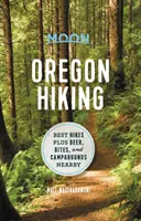 Moon Oregon Hiking: Najlepsze wycieczki plus piwo, przekąski i kempingi w pobliżu - Moon Oregon Hiking: Best Hikes Plus Beer, Bites, and Campgrounds Nearby