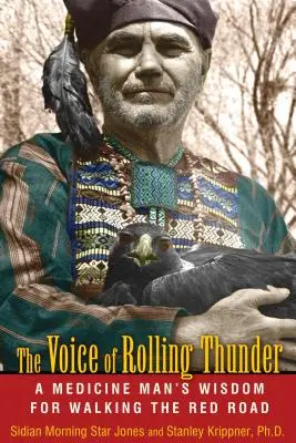 The Voice of Rolling Thunder: Mądrość człowieka medycyny dla kroczących czerwoną drogą - The Voice of Rolling Thunder: A Medicine Man's Wisdom for Walking the Red Road