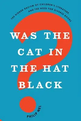 Czy kot w kapeluszu był czarny: ukryty rasizm w literaturze dziecięcej i potrzeba różnorodnych książek - Was the Cat in the Hat Black?: The Hidden Racism of Children's Literature, and the Need for Diverse Books