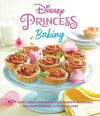 Disney Princess Baking: ponad 60 królewskich przysmaków inspirowanych ulubionymi księżniczkami, w tym Kopciuszkiem, Moaną i nie tylko - Disney Princess Baking: 60+ Royal Treats Inspired by Your Favorite Princesses, Including Cinderella, Moana & More