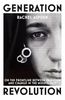 Rewolucja pokoleniowa - na linii frontu między tradycją a zmianą na Bliskim Wschodzie - Generation Revolution - On the Front Line Between Tradition and Change in the Middle East