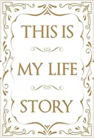 This Is My Life Story: Łatwa autobiografia dla każdego - This Is My Life Story: The Easy Autobiography for Everyone