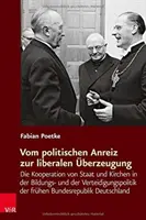 Vom Politischen Anreiz Zur Liberalen Uberzeugung: Die Kooperation Von Staat Und Kirchen in Der Bildungs- Und Der Verteidigungspolitik Der Fruhen Bunde