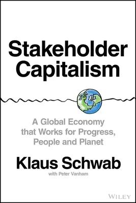 Kapitalizm interesariuszy: Globalna gospodarka, która działa na rzecz postępu, ludzi i planety - Stakeholder Capitalism: A Global Economy That Works for Progress, People and Planet